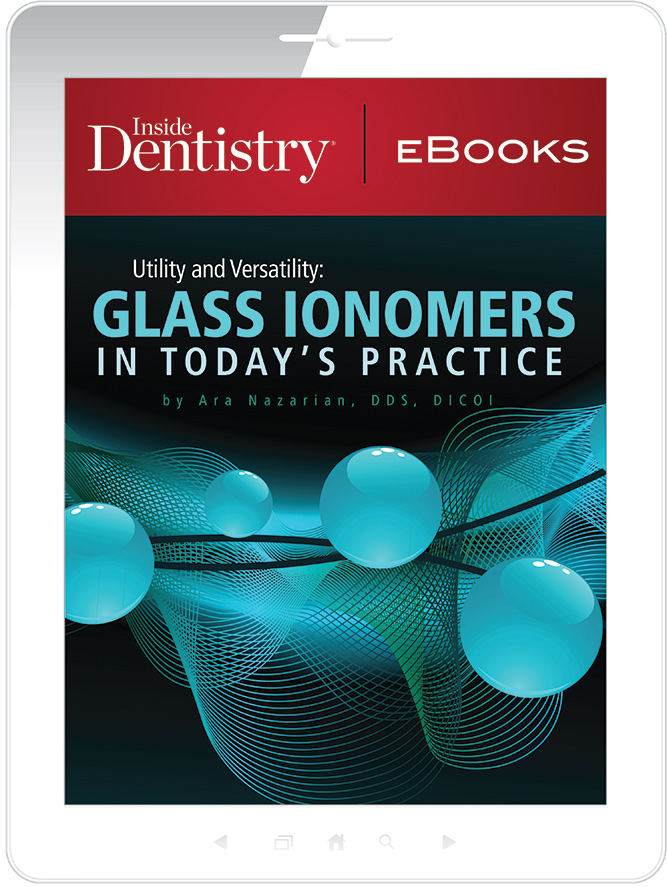 Utility and Versatility: Glass Ionomers in Today’s Practice Ebook Cover
