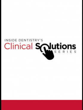 Inside Dentistry's Clinical Solutions Thumbnail